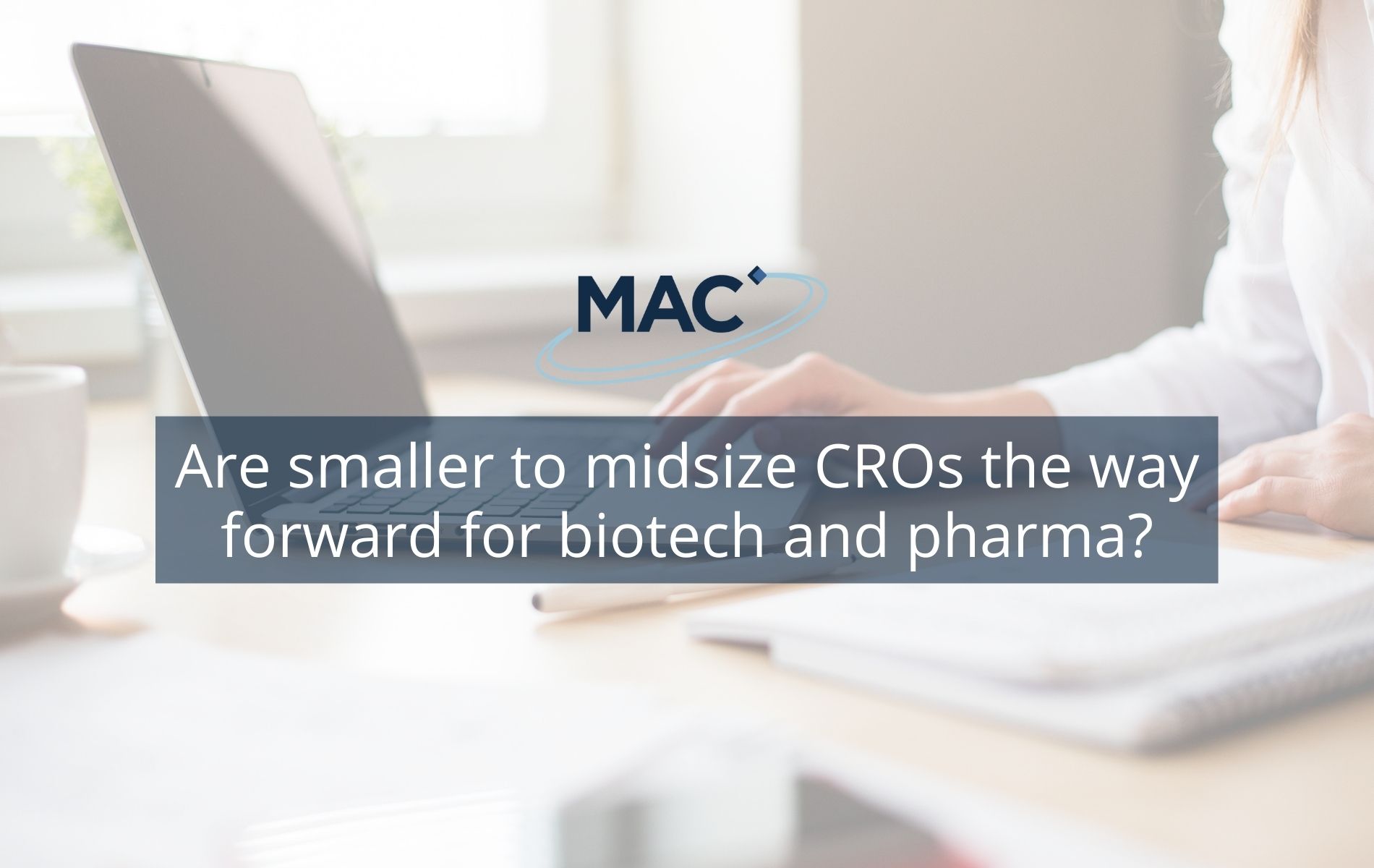 Are smaller to midsize Clinical Research Organisations (CROs) the way forward for biotech and pharma